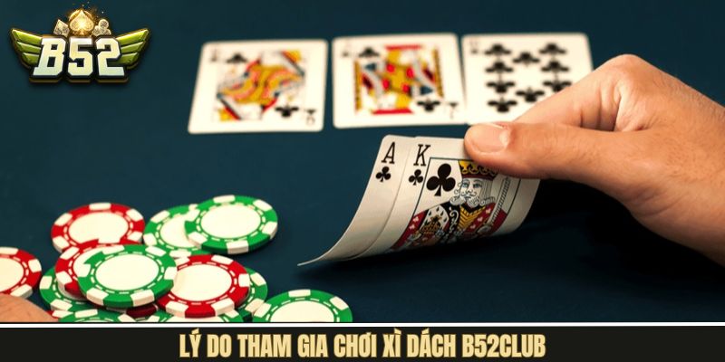 Những ưu điểm nổi bật trong game xì dách B52Club
