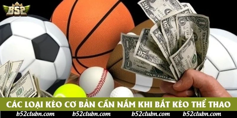 Các loại kèo cơ bản cần nắm khi bắt kèo thể thao