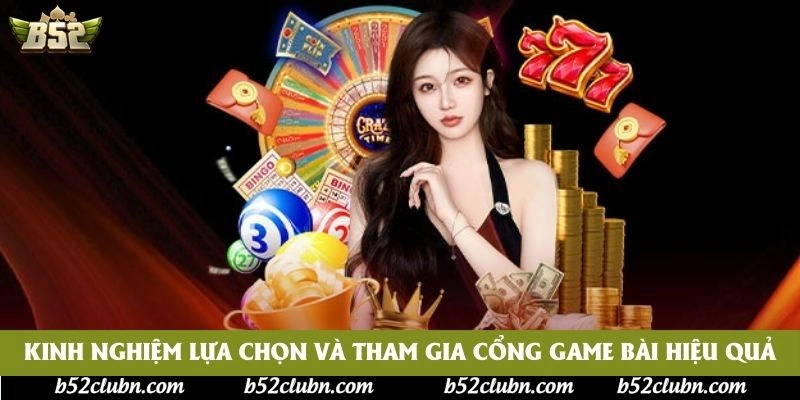 Kinh nghiệm lựa chọn và tham gia cổng game bài hiệu quả