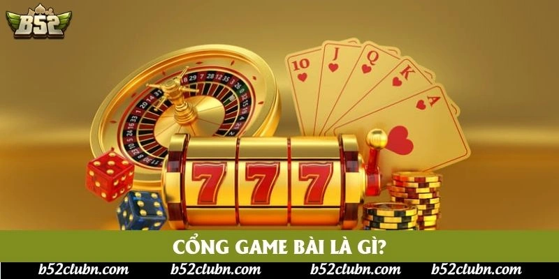 Cổng game bài là gì?