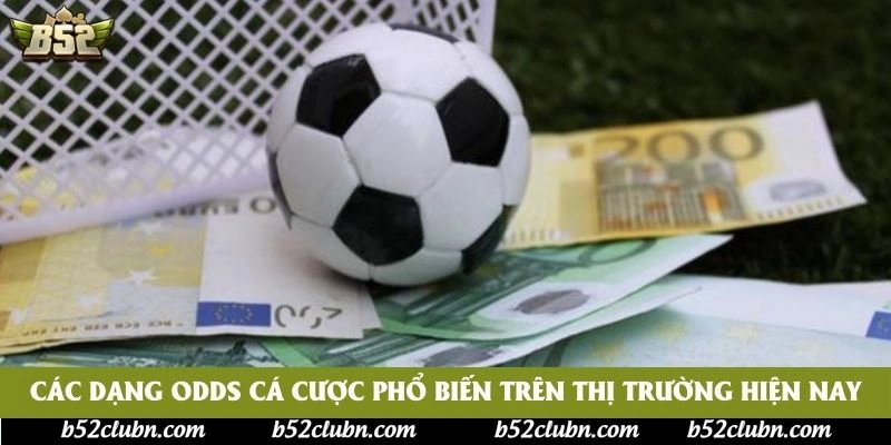 Các dạng odds cá cược phổ biến trên thị trường hiện nay