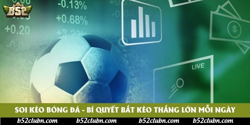 Soi Kèo Bóng Đá - Bí Quyết Bắt Kèo Thắng Lớn Mỗi Ngày