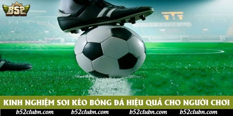 Kinh nghiệm soi kèo bóng đá hiệu quả cho người chơi Kinh nghiệm soi kèo bóng đá hiệu quả cho người chơi