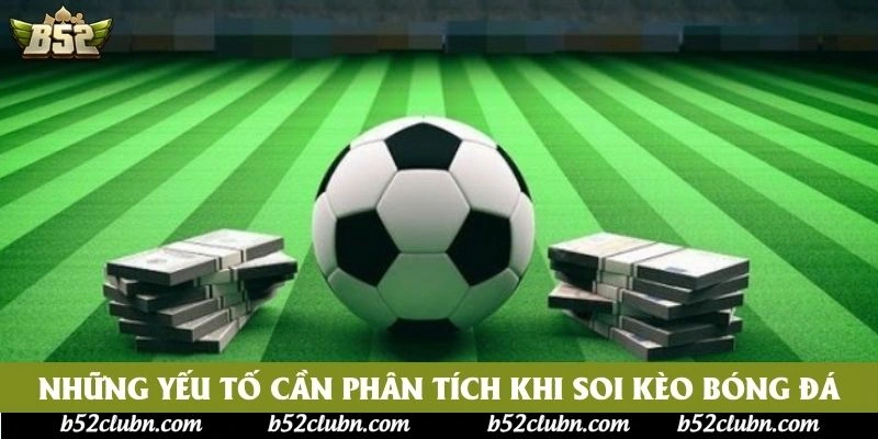 Những yếu tố cần phân tích khi soi kèo bóng đá Những yếu tố cần phân tích khi soi kèo bóng đá