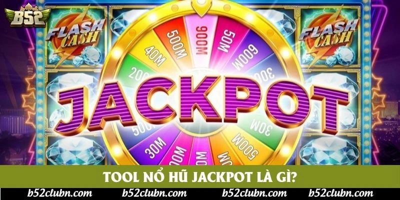 Tool nổ hũ jackpot là gì?