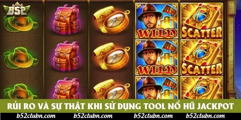 Rủi ro và sự thật khi sử dụng tool nổ hũ jackpot