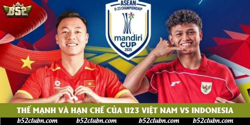 Thế mạnh và hạn chế của U23 Việt Nam vs Indonesia